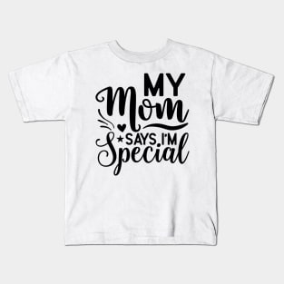 My mom says I'm special Kids T-Shirt